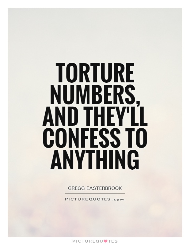 torture-numbers-and-theyll-confess-to-anything-quote-1.jpg